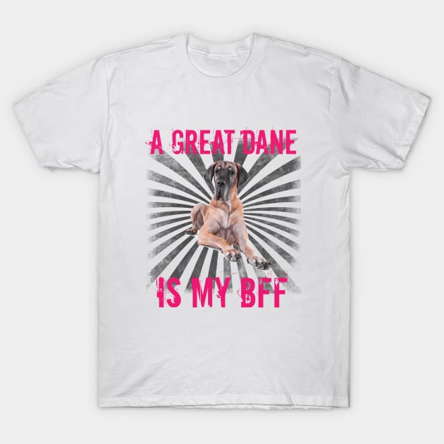 Great Dane - A Great Dane Is My BFF T-Shirt by Kudostees